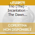 Trio (The) - Incantation - The Dawn Recordings 1970-1971 (2 Cd) cd