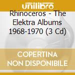 Rhinoceros - The Elektra Albums 1968-1970 (3 Cd) cd