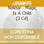 Nektar - Magic Is A Child (3 Cd) cd