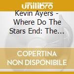 Kevin Ayers - Where Do The Stars End: The Recordings 1974-1980 (6 Cd) cd
