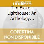 Tim Blake - Lighthouse: An Anthology 1973-2012 (3 Cd+Dvd) cd
