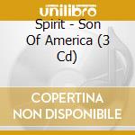 Spirit - Son Of America (3 Cd) cd musicale