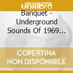 Banquet - Underground Sounds Of 1969 (3 Cd) / Various cd