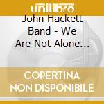 John Hackett Band - We Are Not Alone Deluxe Edition (2 Cd)