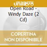 Open Road - Windy Daze (2 Cd) cd musicale