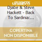 Djabe & Steve Hackett - Back To Sardinia: Digipak Edition (2 Cd+Dvd) cd