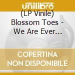 (LP Vinile) Blossom Toes - We Are Ever So Clean - Remastered Vinyl Edition vinile