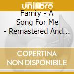 Family - A Song For Me - Remastered And Expanded Edition cd musicale