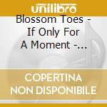 Blossom Toes - If Only For A Moment - 3Cd Digipack Edition cd