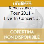 Renaissance - Tour 2011 - Live In Concert: Digipak Edition (2 Cd+Dvd) cd