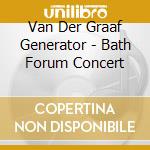 Van Der Graaf Generator - Bath Forum Concert cd musicale