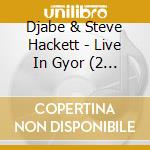 Djabe & Steve Hackett - Live In Gyor (2 Cd+Blu-Ray) cd musicale