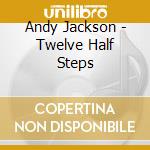 Andy Jackson - Twelve Half Steps cd