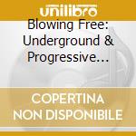 Blowing Free: Underground & Progressive Sounds Of - Blowing Free: Underground & Progressive Sounds Of (4 Cd) cd musicale