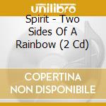Spirit - Two Sides Of A Rainbow (2 Cd) cd