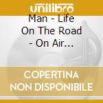 Man - Life On The Road - On Air 1972-1983 6 Disc Box Set (4Cd+2Dvd) cd