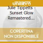 Julie Tippetts - Sunset Glow Remastered Edition cd musicale