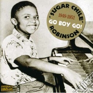 Robinson, Sugar Chil - Go Boy Go! cd musicale di Sugar chil Robinson