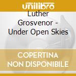 Luther Grosvenor - Under Open Skies cd