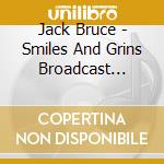 Jack Bruce - Smiles And Grins Broadcast Sessions 1970-2001 (4Cd/2Blu-Ray Video Remastered Box Set) cd musicale