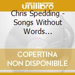 Chris Spedding - Songs Without Words (Remastered Cd Edition) cd musicale