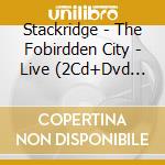 Stackridge - The Fobirdden City - Live (2Cd+Dvd Edition) cd