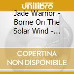 Jade Warrior - Borne On The Solar Wind - The Vertigo Albums (3Cd Clamshell Box) cd
