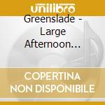 Greenslade - Large Afternoon (Expanded 2Cd Edition) cd