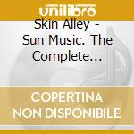 Skin Alley - Sun Music. The Complete Recordings 1969-1973 cd