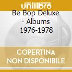 Be Bop Deluxe - Albums 1976-1978 cd