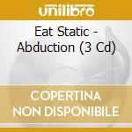 Eat Static - Abduction (3 Cd) cd
