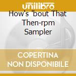 How's 'bout That Then-rpm Sampler cd