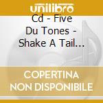 Cd - Five Du Tones - Shake A Tail Feathers cd