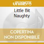 Little Bit Naughty cd