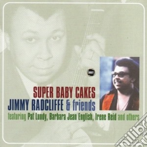 Jimmy Radcliffe & Friends - Super Baby Cakes cd musicale di Jimmy Radcliffe