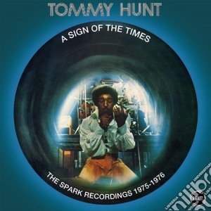 Tommy Hunt - A Sign Of The Times: The Spark Recording cd musicale di Tommy Hunt