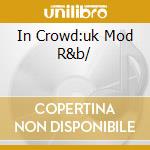 In Crowd:uk Mod R&b/ cd musicale di Artisti Vari