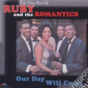 Ruby & The Romantics - Our Day Will Come - Best (2 Cd) cd musicale di RUBY & THE ROMANTICS