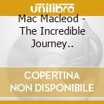 Mac Macleod - The Incredible Journey.. cd