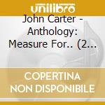 John Carter - Anthology: Measure For.. (2 Cd) cd