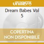 Dream Babes Vol 5 cd
