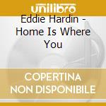 Eddie Hardin - Home Is Where You cd