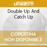 Double Up And Catch Up cd