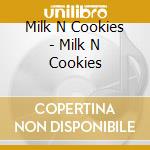 Milk N Cookies - Milk N Cookies