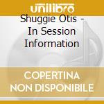 Shuggie Otis - In Session Information cd musicale di Shuggie Otis