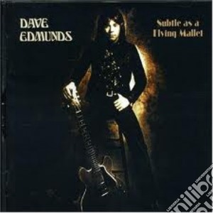 Dave Edmunds - Subtle As A Flying Mallet - Expanded Edi cd musicale di Dave Edmunds