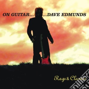 Dave Edmunds - On Guitar, Dave Edmunds: Rags & Classics cd musicale di Dave Edmunds