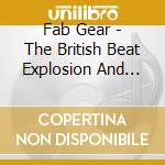 Fab Gear - The British Beat Explosion And Its Aftershocks (6 Cd) cd