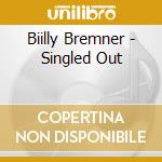 Biilly Bremner - Singled Out cd musicale di Biilly Bremner