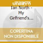 Ian North - My Girlfriend's Dead cd musicale di Ian North